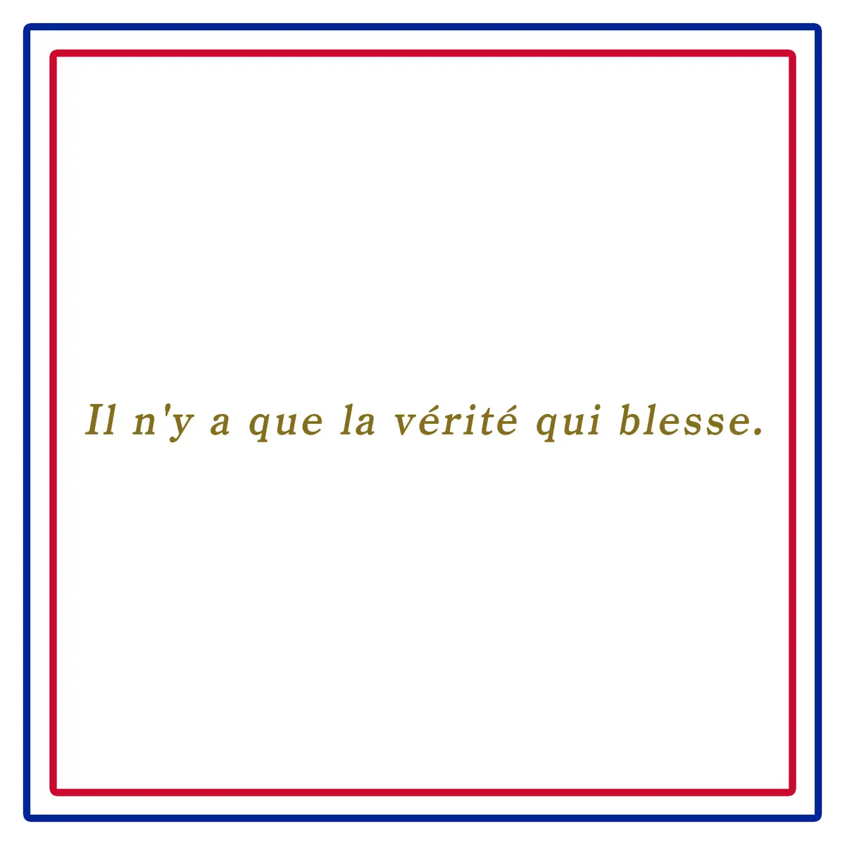 真実のみがひとを傷つけるーIl n'y a que la vérité qui blesse.