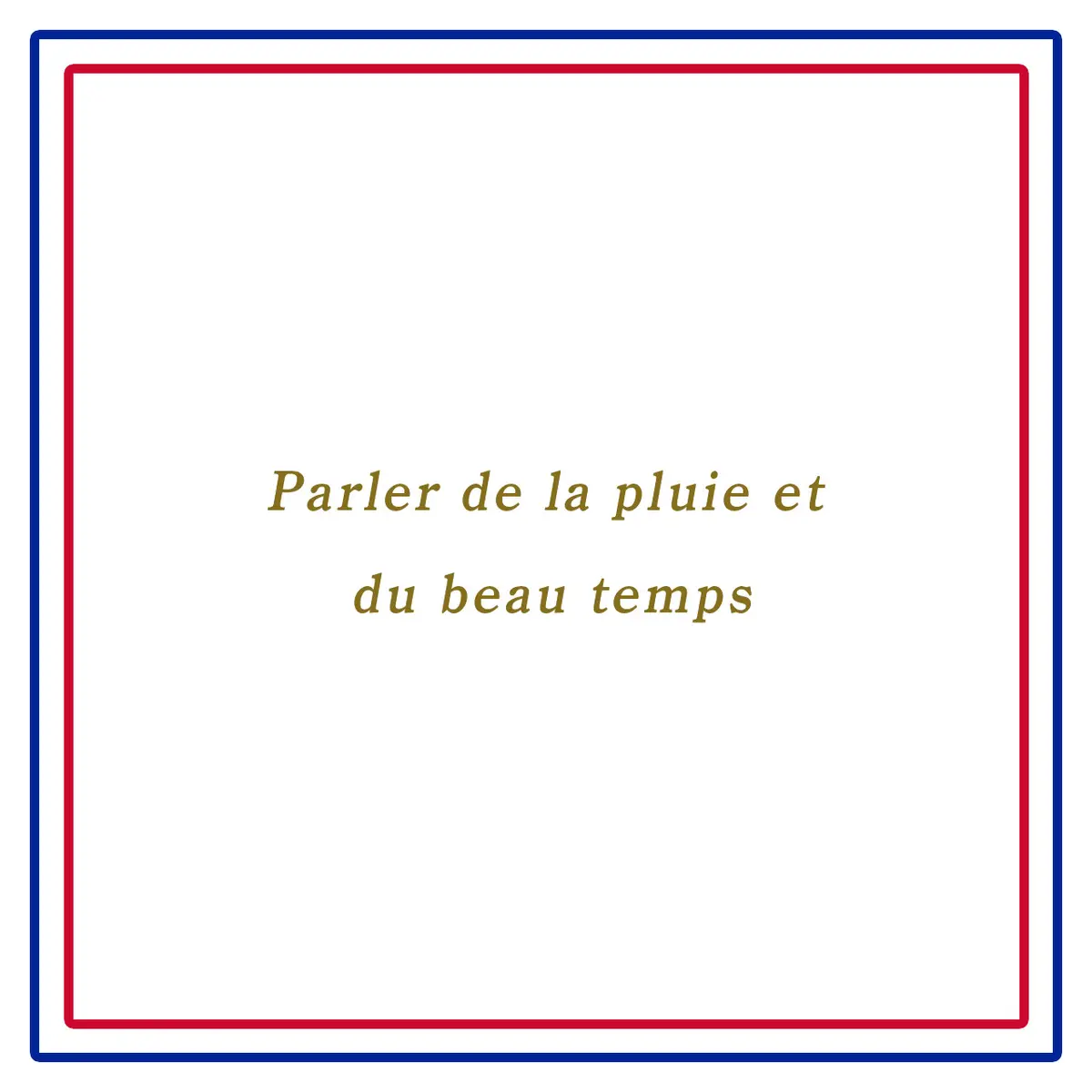 雨と晴天の話をするーParler de la pluie et du beau temps.